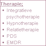 Therapie;
Integratieve psychotherapie
Hypnotherapie
Relatietherapie
PDS
EMDR
